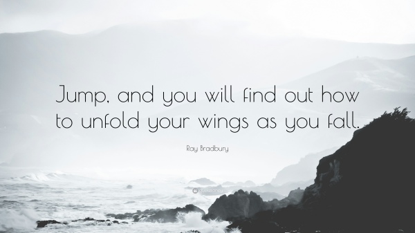 1732445-Ray-Bradbury-Quote-Jump-and-you-will-find-out-how-to-unfold-your